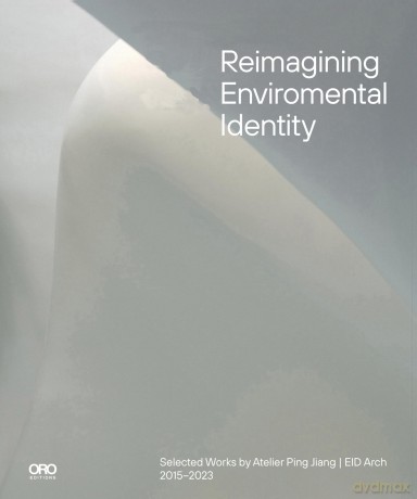 Reimagining Environmental Identity: Selected Works by Atelier Ping Jiang | EID Arch 2015-2023 - Ping Jiang [KSIĄŻKA]