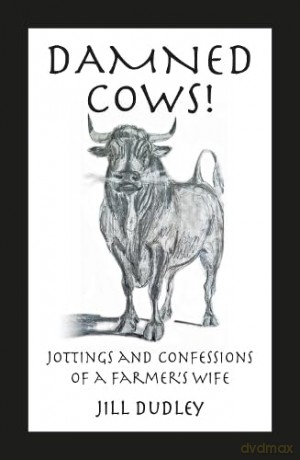 Damned Cows!: Jottings and Confessions of a Farmer's Wife - Jill Dudley [KSIĄŻKA]