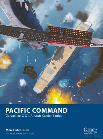 Pacific Command: Wargaming WWII Aircraft Carrier Battles: 34 (Osprey Wargames) - Mike Hutchinson [KSIĄŻKA]