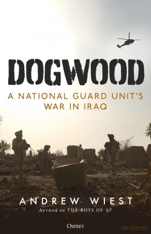 Dogwood: A National Guard unit's war in Iraq - Andrew Wiest [KSIĄŻKA]