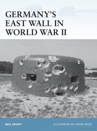 Germany's East Wall in World War II: 108 (Fortress) - Neil Short [KSIĄŻKA]