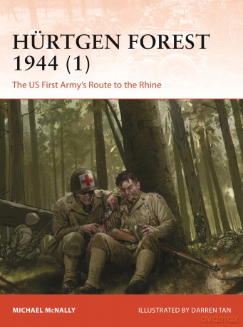 Hürtgen Forest 1944 (1): September-November 1944: The US First Army's Route to the Rhine: 412 (Campaign) - Michael McNally [KSIĄŻKA]