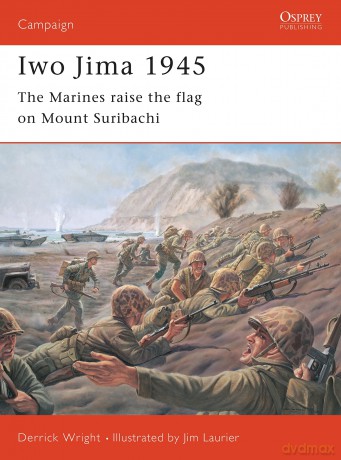 Iwo Jima 1945: The Marines raise the flag on Mount Suribachi: No. 81 (Campaign) - Derrick Wright [KSIĄŻKA]