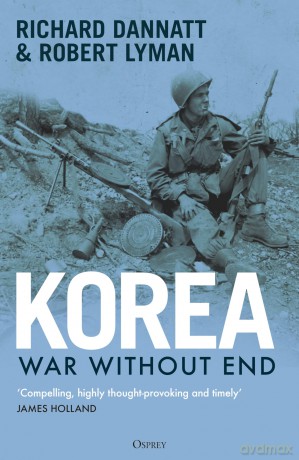 Korea: War Without End - Richard Dannatt [KSIĄŻKA]