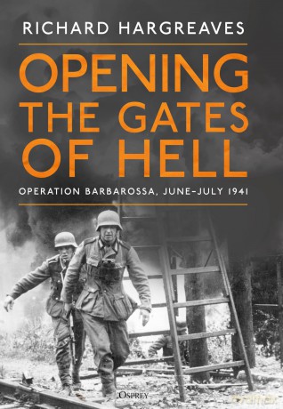 Opening the Gates of Hell: Operation Barbarossa, June-July 1941 - Richard Hargreaves [KSIĄŻKA]