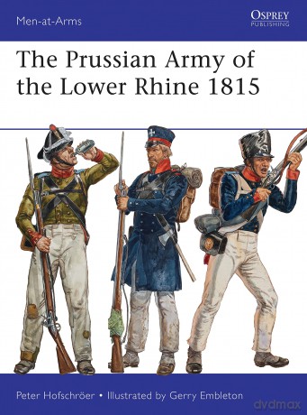 The Prussian Army of the Lower Rhine 1815: 496 (Men-at-Arms) - Peter Hofschröer [KSIĄŻKA]