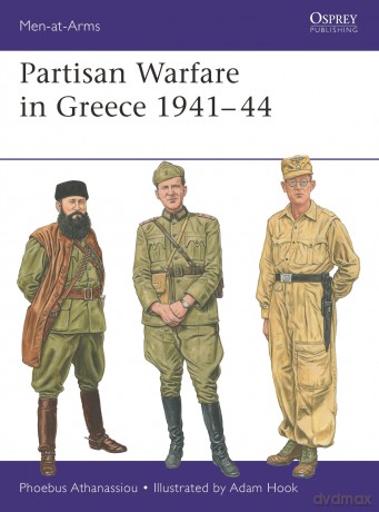 Partisan Warfare in Greece 1941-44: 562 (Men-at-Arms) - Phoebus Athanassiou [KSIĄŻKA]