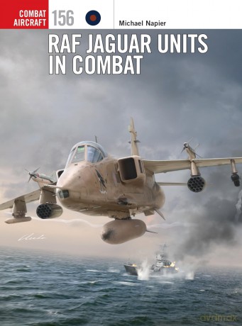 RAF Jaguar Units in Combat: 156 (Combat Aircraft) - Michael Napier [KSIĄŻKA]