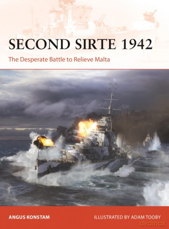 Second Sirte 1942: The Desperate Battle to Relieve Malta: 417 (Campaign) - Angus Konstam [KSIĄŻKA]