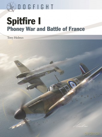 Spitfire I: Phoney War and Battle of France: 13 (Dogfight) - Tony Holmes [KSIĄŻKA]