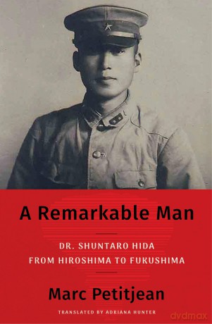 A Remarkable Man: Dr. Shuntaro Hida from Hiroshima to Fukushima - Marc Petitjean [KSIĄŻKA]