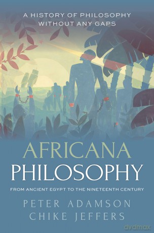 Africana Philosophy from Ancient Egypt to the Nineteenth Century: A history of philosophy without any gaps, Volume 7 - Peter Adamson [KSIĄŻKA]