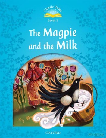 Classic Tales Second Edition: Level 1: The Magpie and the Milk [KSIĄŻKA]