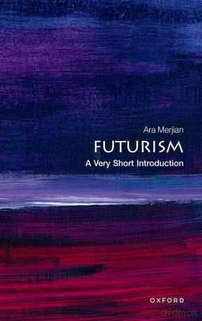 Futurism: A Very Short Introduction (Very Short Introductions) - Ara H. Merjian [KSIĄŻKA]