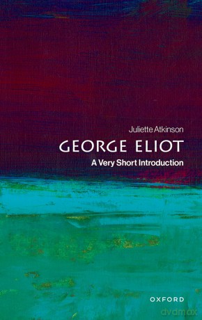 George Eliot: A Very Short Introduction (Very Short Introductions) - Juliette Atkinson [KSIĄŻKA]