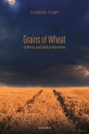 Grains of Wheat: Suffering and Biblical Narratives (Oxford Studies in Analytic Theology) - Eleonore Stump [KSIĄŻKA]