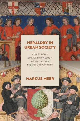Heraldry in Urban Society: Visual Culture and Communication in Late Medieval England and Germany (Oxford Studies in Medieval European History) - Marcus Meer [KSIĄŻKA]