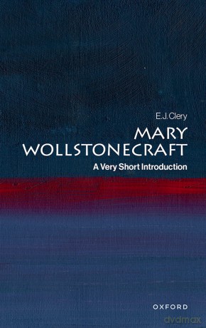 Mary Wollstonecraft: A Very Short Introduction (Very Short Introductions) - E. J. Clery [KSIĄŻKA]