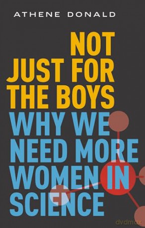 Not Just for the Boys: Why We Need More Women in Science - Athene Donald [KSIĄŻKA]