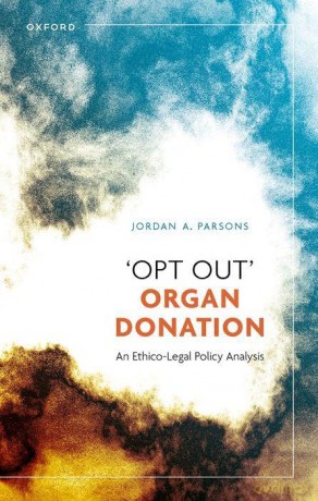 'Opt Out' Organ Donation: An Ethico-Legal Policy Analysis - Jordan A. Parsons [KSIĄŻKA]