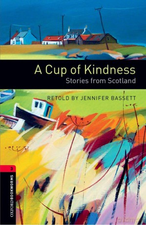 Oxford Bookworms Library: Level 3:: A Cup of Kindness: Stories from Scotland: Level 3: 1000-Word Vocabulary (Oxford Bookworms ELT) - Jennifer Bassett [KSIĄŻKA]