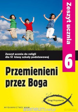 Katechizm SP 6 Przemienieni przez Boga ćw w.2014 WAM [KSIĄŻKA]