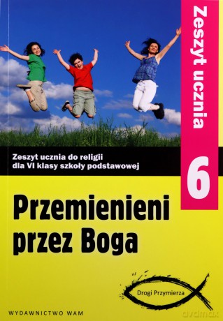 Katechizm SP 6 Przemienieni przez Boga ćw w.2014 WAM [KSIĄŻKA]
