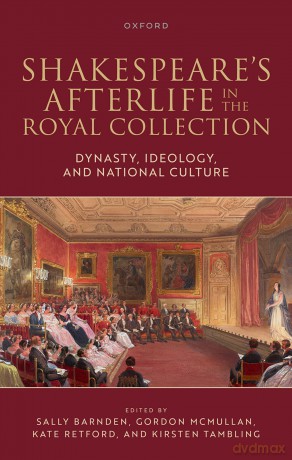Shakespeare's Afterlife in the Royal Collection: Dynasty, Ideology, and National Culture - Sally Barnden [KSIĄŻKA]