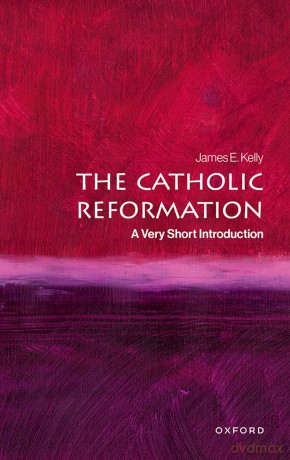 The Catholic Reformation: A Very Short Introduction (Very Short Introductions) - James E. Kelly [KSIĄŻKA]