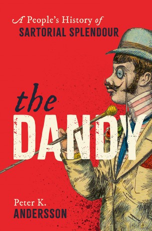 The Dandy: A People's History of Sartorial Splendour - Peter K. Andersson [KSIĄŻKA]