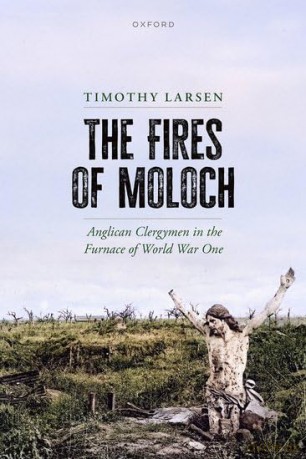 The Fires of Moloch: Anglican Clergymen in the Furnace of World War One - Timothy Larsen [KSIĄŻKA]