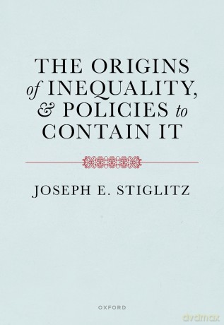 The Origins of Inequality - Joseph E. Stiglitz [KSIĄŻKA]