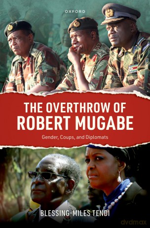 The Overthrow of Robert Mugabe: Gender, Coups, and Diplomats - Blessing-Miles Tendi [KSIĄŻKA]