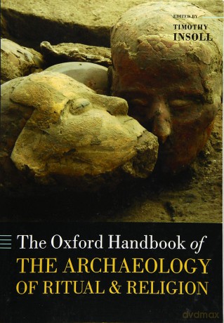 The Oxford Handbook of the Archaeology of Ritual and Religion (Oxford Handbooks) - Timothy Insoll [KSIĄŻKA]