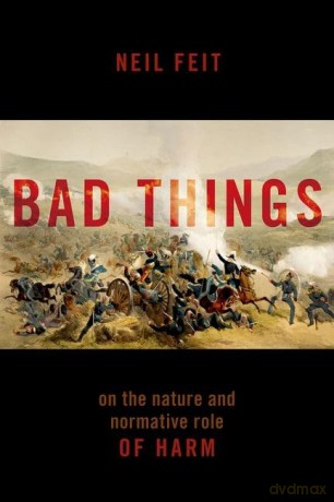 Bad Things: The Nature and Normative Role of Harm - Neil Feit [KSIĄŻKA]