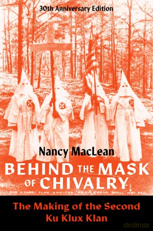 Behind the Mask of Chivalry: The Making of the Second Ku Klux Klan- 30th Anniversary Edition - Nancy MacLean [KSIĄŻKA]
