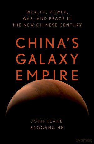 China's Galaxy Empire: Wealth, Power, War, and Peace in the New Chinese Century - John Keane [KSIĄŻKA]