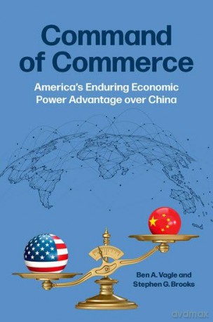 Command of Commerce: America's Enduring Economic Power Advantage over China - Ben A. Vagle [KSIĄŻKA]