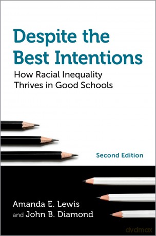 Despite the Best Intentions: How Racial Inequality Thrives in Good Schools, 2nd Edition (Transgressing Boundaries: Studies in Black Politics and Black Communities) - Amanda E. Lewis [KSIĄŻKA]