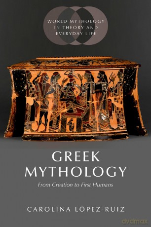 Greek Mythology: From Creation to First Humans (World Mythology in Theory and Everyday Life) - Carolina López-Ruiz [KSIĄŻKA]