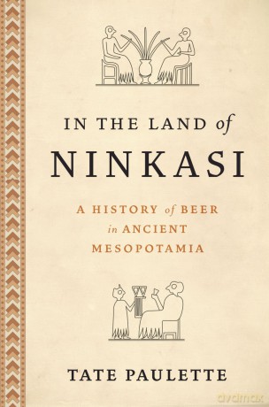 In the Land of Ninkasi: A History of Beer in Ancient Mesopotamia - Tate Paulette [KSIĄŻKA]