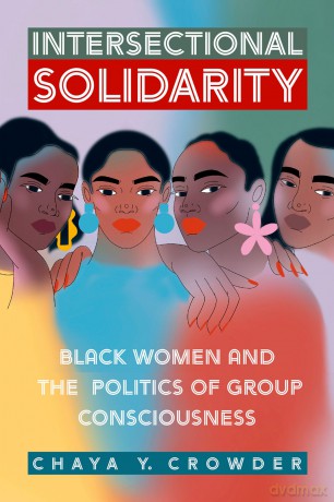 Intersectional Solidarity: Black Women and the Politics of Group Consciousness - Chaya Y. Crowder [KSIĄŻKA]