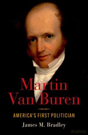 Martin Van Buren: America's First Politician - James M. Bradley [KSIĄŻKA]