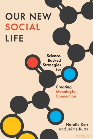 Our New Social Life: Science-Backed Strategies for Creating Meaningful Connection - Natalie Kerr [KSIĄŻKA]