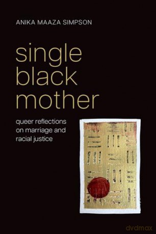 Single Black Mother: Queer Reflections on Marriage and Racial Justice (Philosophy of Race) - Anika Maaza Simpson [KSIĄŻKA]