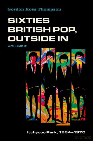 Sixties British Pop, Outside In: Volume 2: Itchycoo Park, 1964-1970 - Gordon Ross Thompson [KSIĄŻKA]
