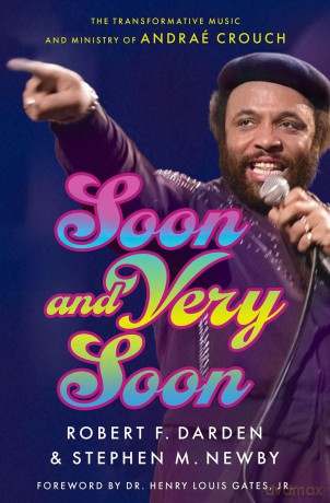 Soon and Very Soon: The Transformative Music and Ministry of Andraé Crouch - Robert F. Darden [KSIĄŻKA]
