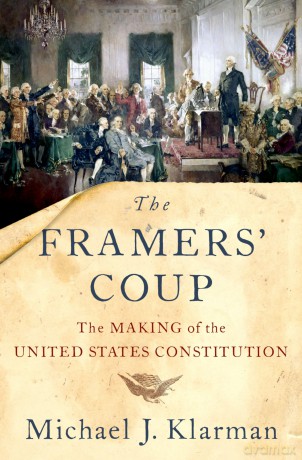 The Framers' Coup: The Making of the United States Constitution - Michael J. Klarman [KSIĄŻKA]
