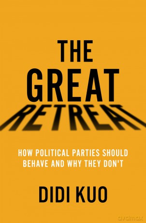 The Great Retreat: How Political Parties Should Behave and Why They Don't - Didi Kuo [KSIĄŻKA]