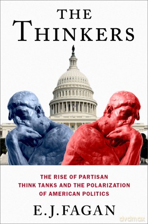 The Thinkers: The Rise of Partisan Think Tanks and the Polarization of American Politics (Studies in Postwar American Political Development) - E.J. Fagan [KSIĄŻKA]